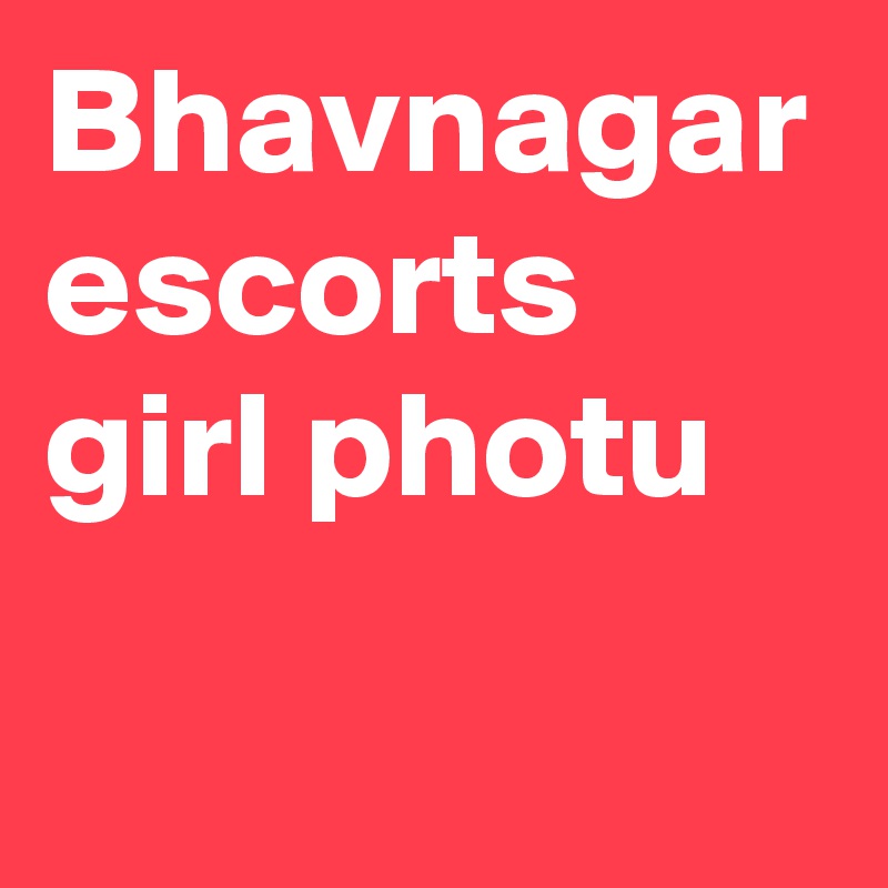 Bhavnagar escorts girl photu