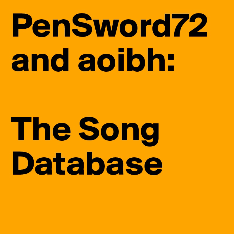 PenSword72 and aoibh: 

The Song Database
