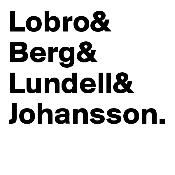Lobro&
Berg&
Lundell&
Johansson.
