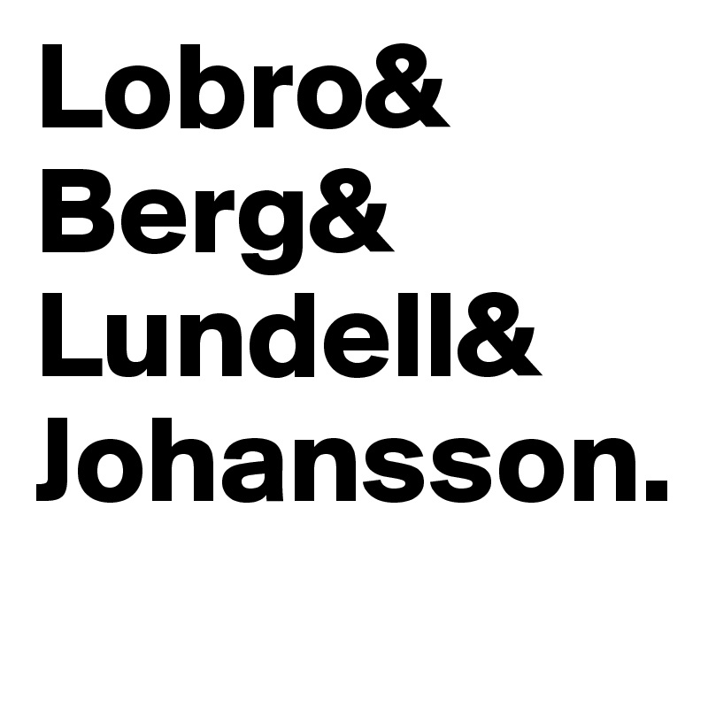 Lobro&
Berg&
Lundell&
Johansson.
