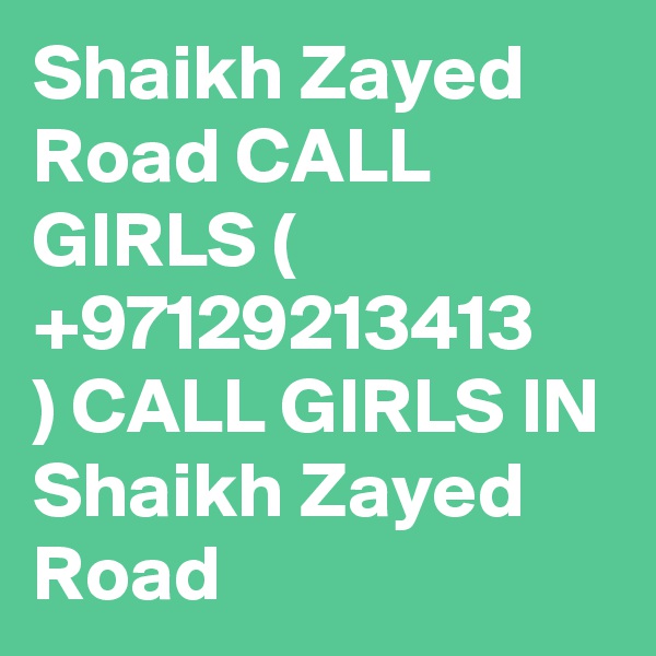 Shaikh Zayed Road CALL GIRLS ( +971?29213413 ) CALL GIRLS IN Shaikh Zayed Road