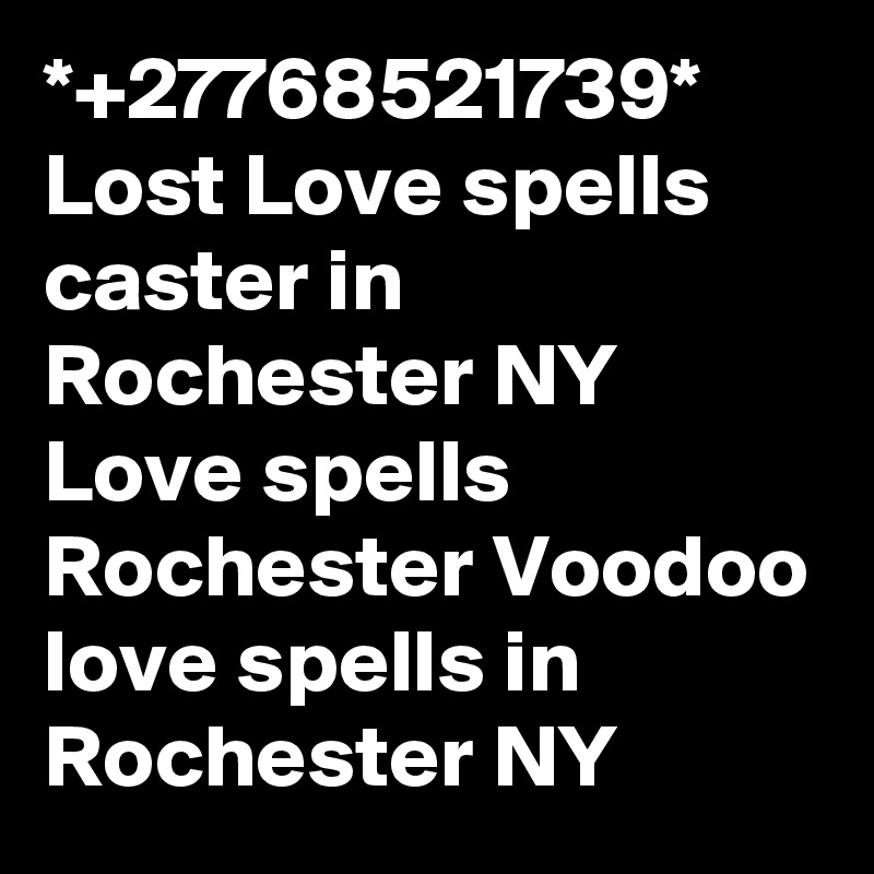 *+27768521739* Lost Love spells caster in Rochester NY Love spells Rochester Voodoo love spells in Rochester NY