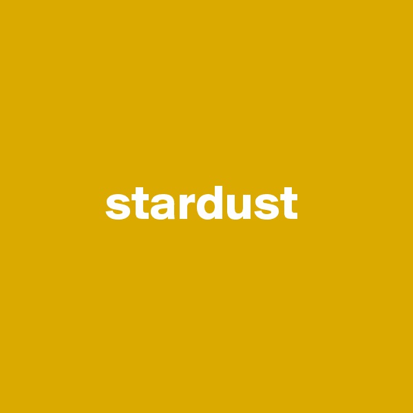 


stardust


