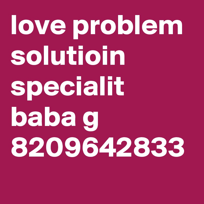 love problem solutioin specialit baba g 8209642833