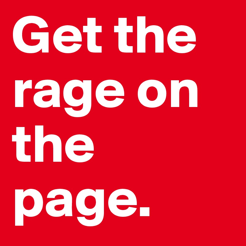 Get the rage on the page. 