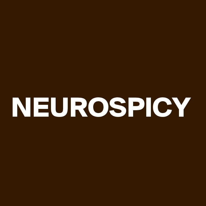 NEUROSPICY