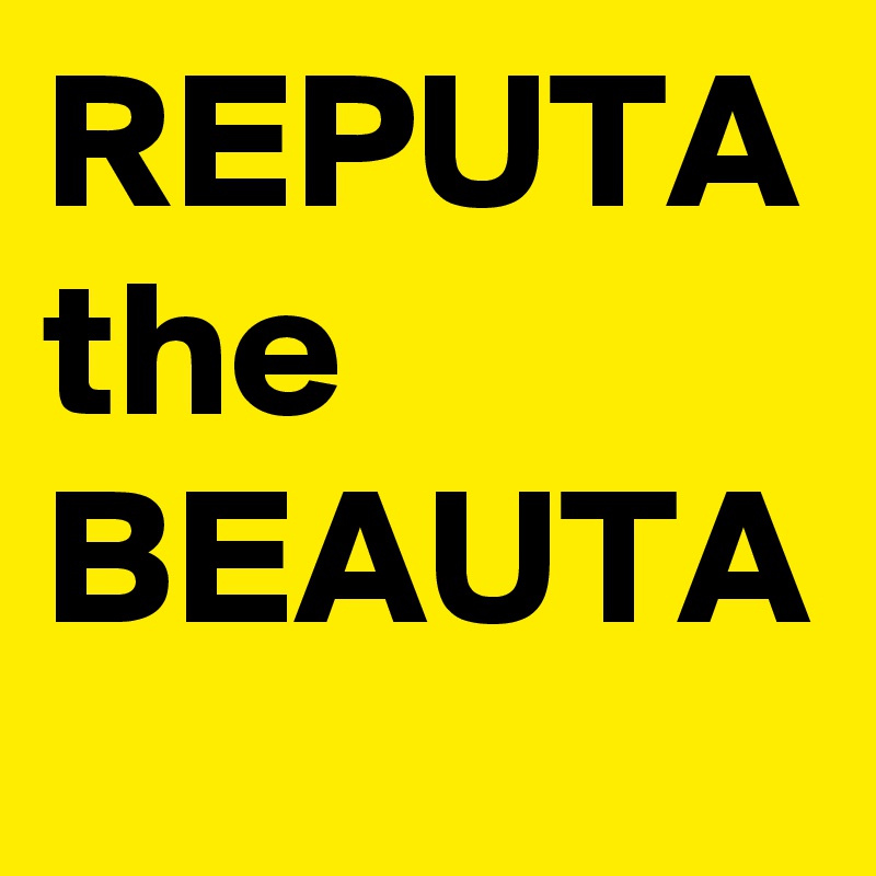 REPUTA
the
BEAUTA