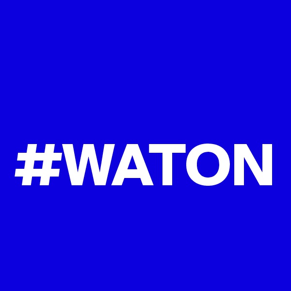 

#WATON

