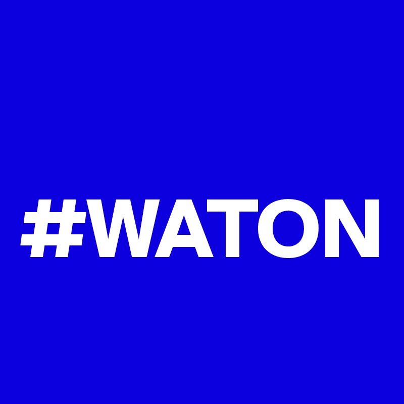 

#WATON
