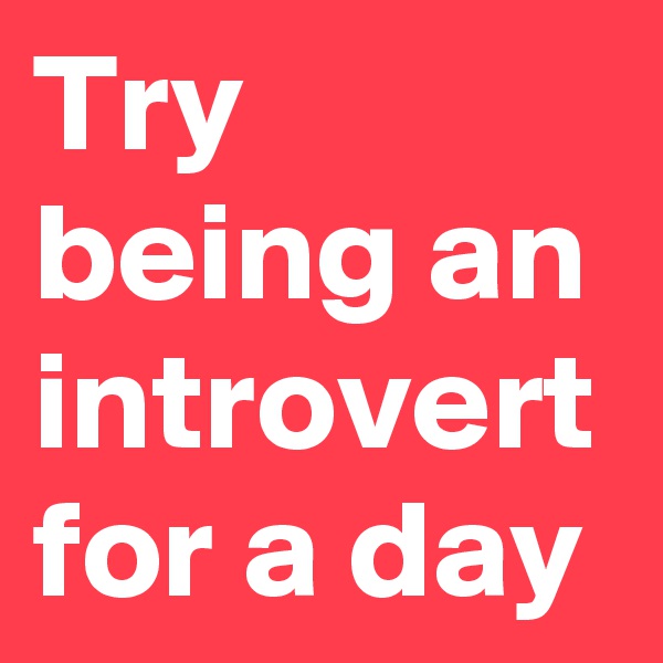 Try being an introvert for a day