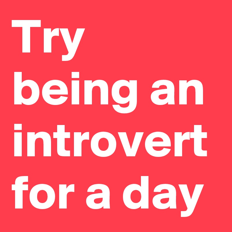 Try being an introvert for a day