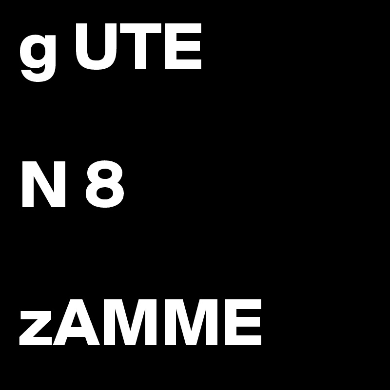 g UTE

N 8

zAMME