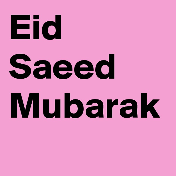 Eid Saeed Mubarak