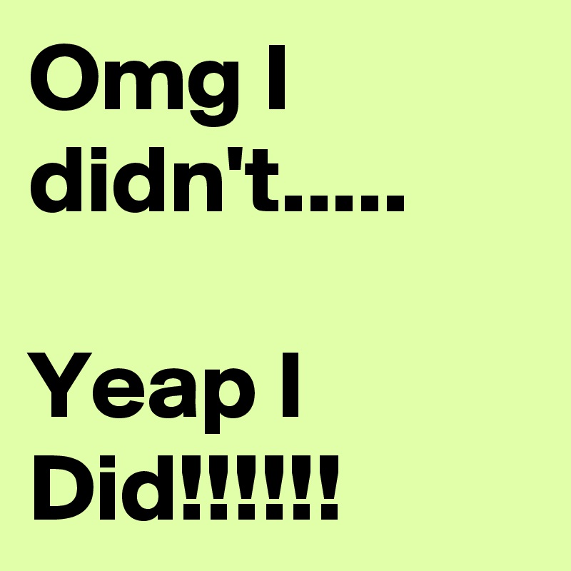 Omg I didn't.....

Yeap I Did!!!!!!