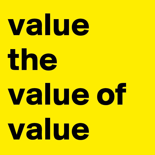 value the value of value