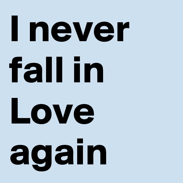 I never fall in Love again 