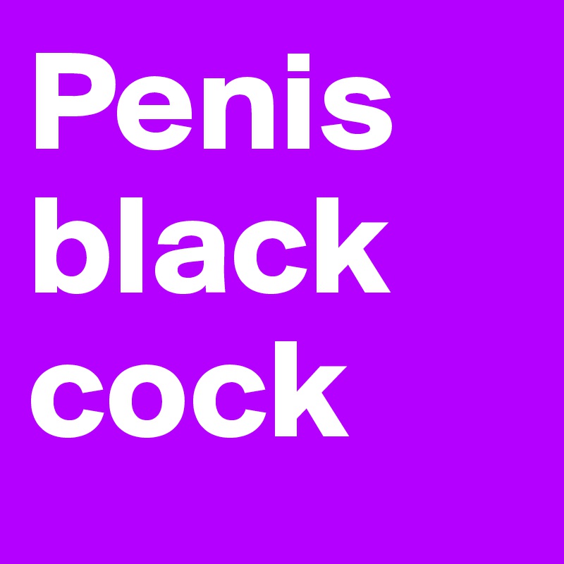 Penis black cock