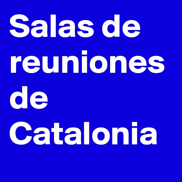 Salas de reuniones de Catalonia