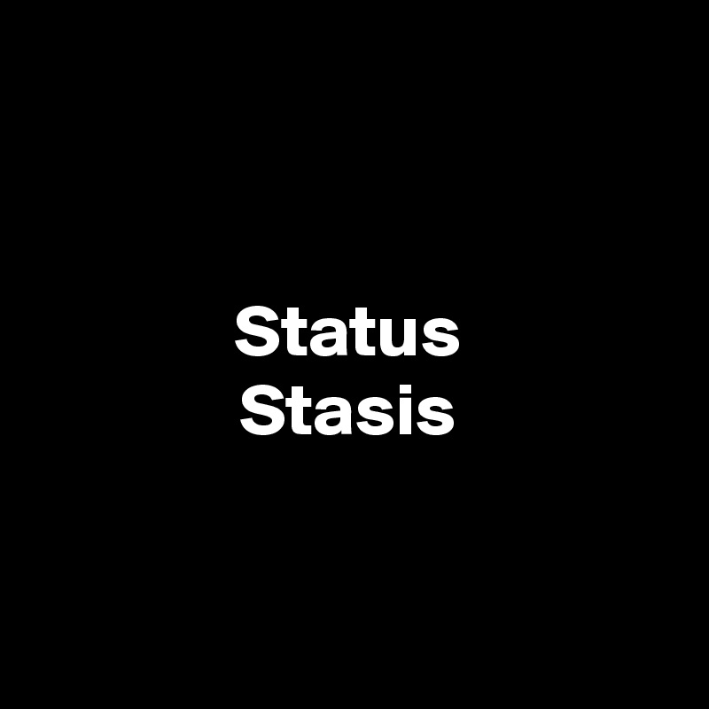 


Status
Stasis


