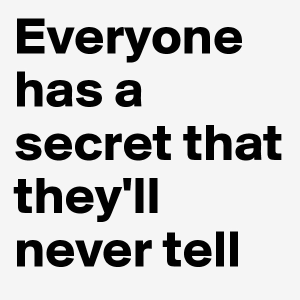 Everyone has a secret that they'll never tell