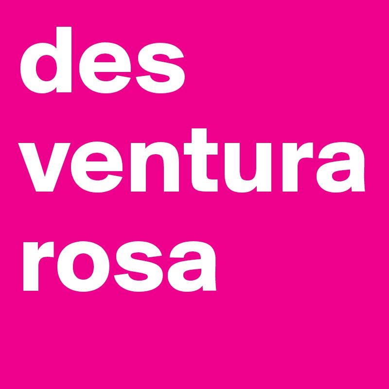 des
ventura
rosa