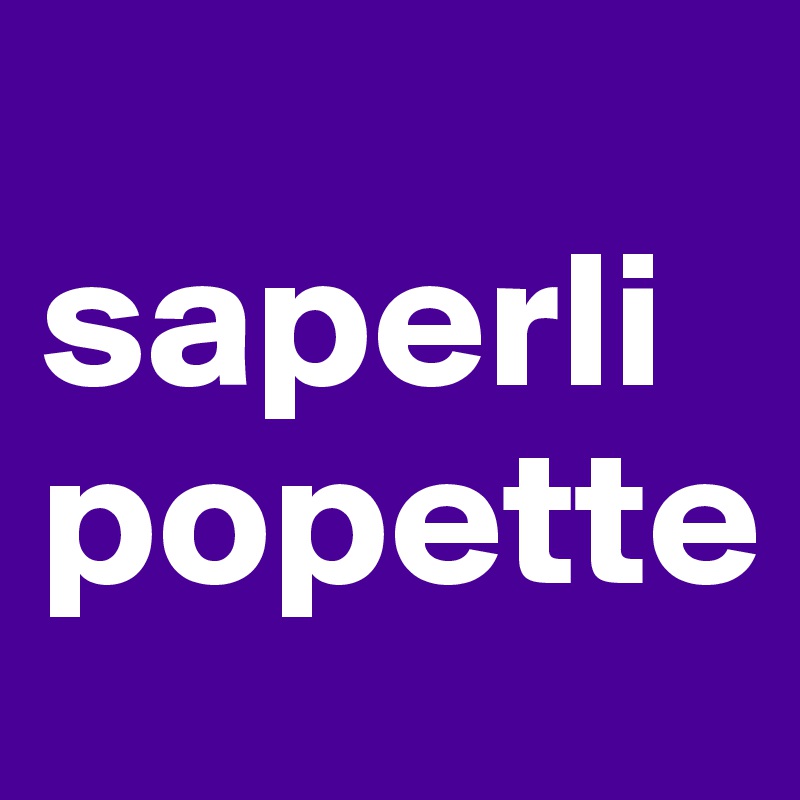  saperlipopette