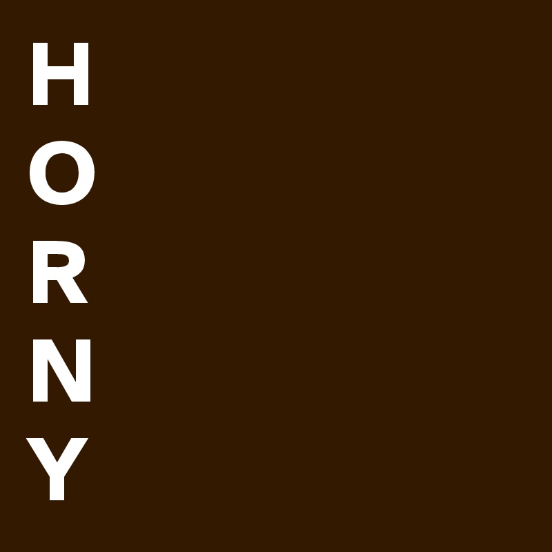 H
O
R
N
Y