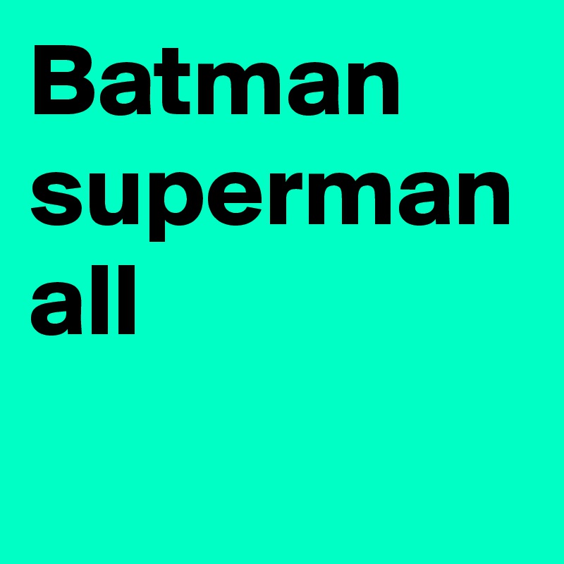 Batman superman all