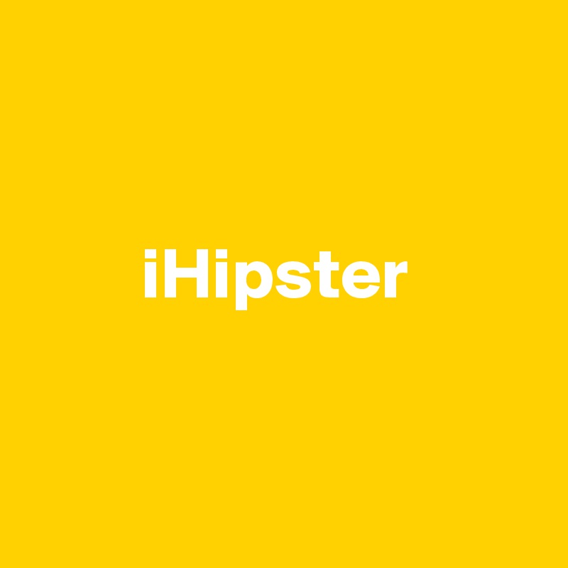 


        iHipster



