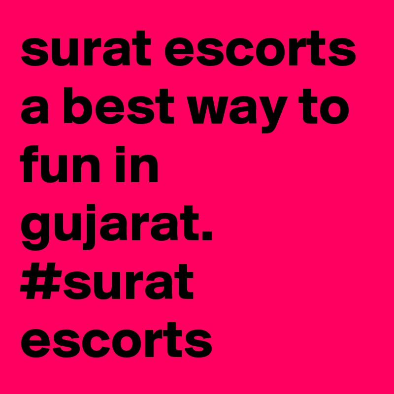 surat escorts
a best way to fun in gujarat.
#surat escorts