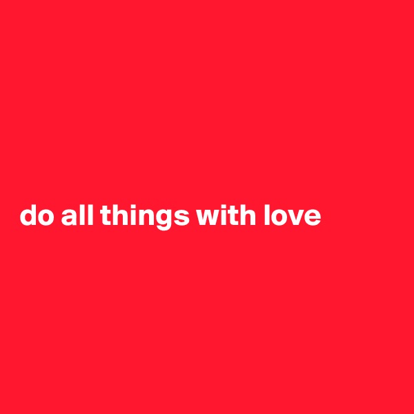 





do all things with love




