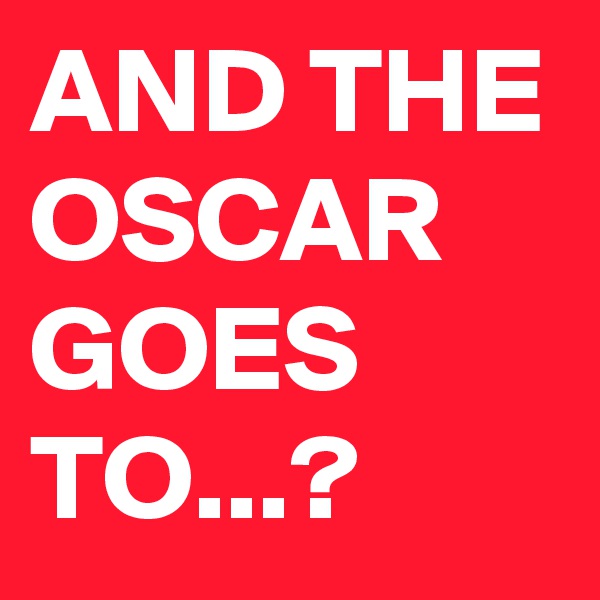AND THE OSCAR GOES TO...?