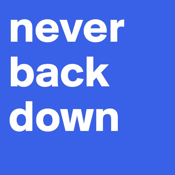 never back down 