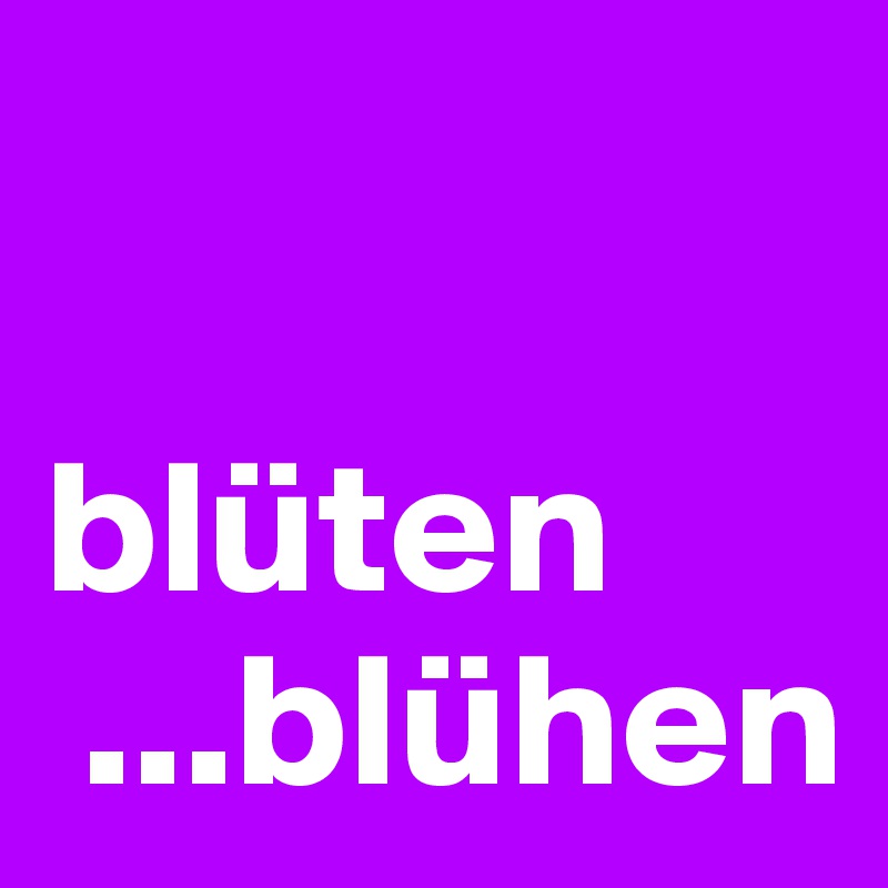 

blüten
 ...blühen