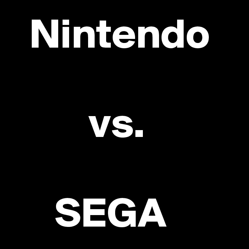   Nintendo

         vs.

     SEGA