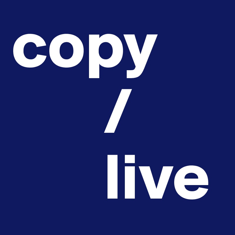 copy
       /
       live