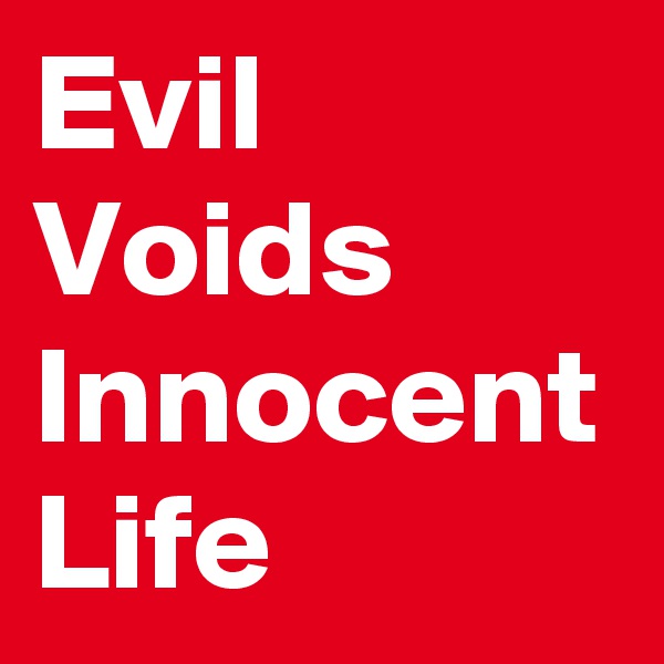 Evil
Voids
Innocent
Life