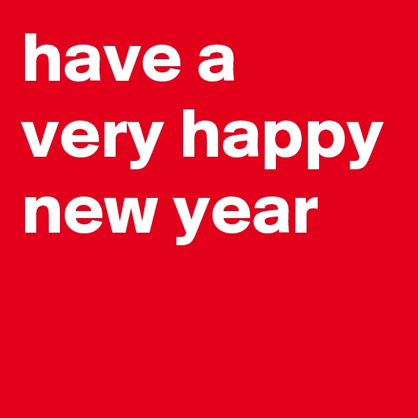 have a very happy new year
