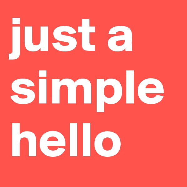 just a simple hello