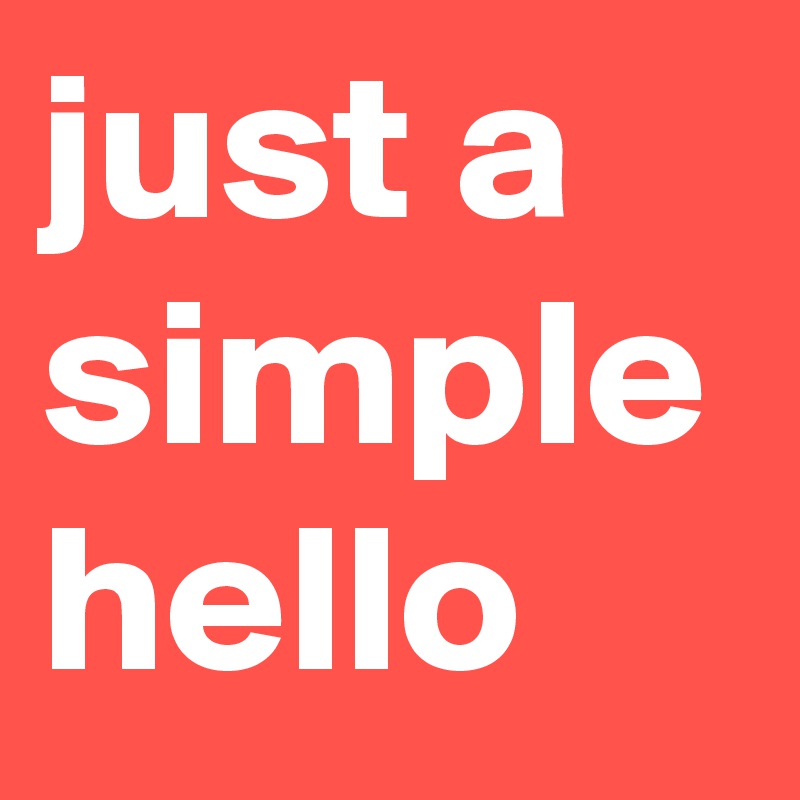 just a simple hello