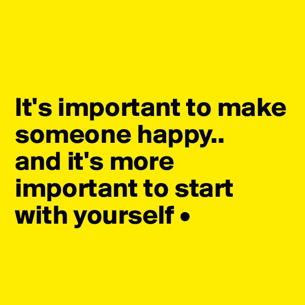 


It's important to make someone happy..
and it's more important to start with yourself •


