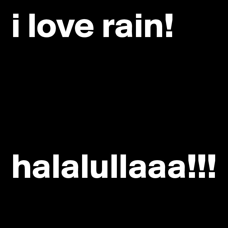 i love rain!



halalullaaa!!!