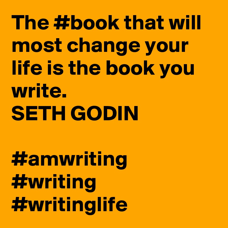 The #book that will most change your life is the book you write.
SETH GODIN

#amwriting #writing #writinglife