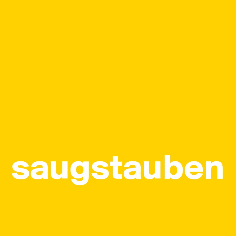 



saugstauben