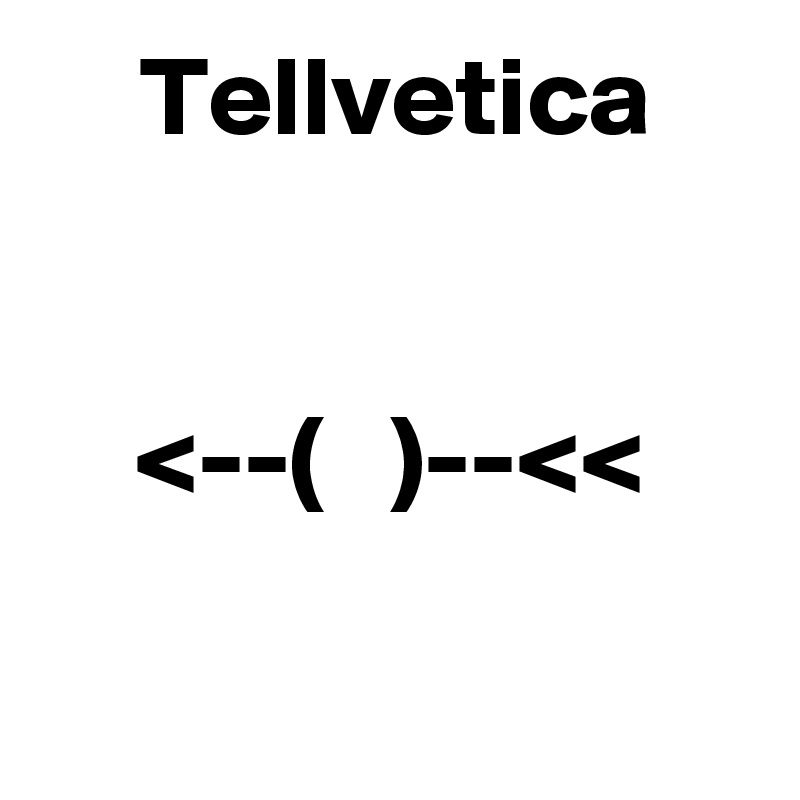 Tellvetica


<--(   )--<<

