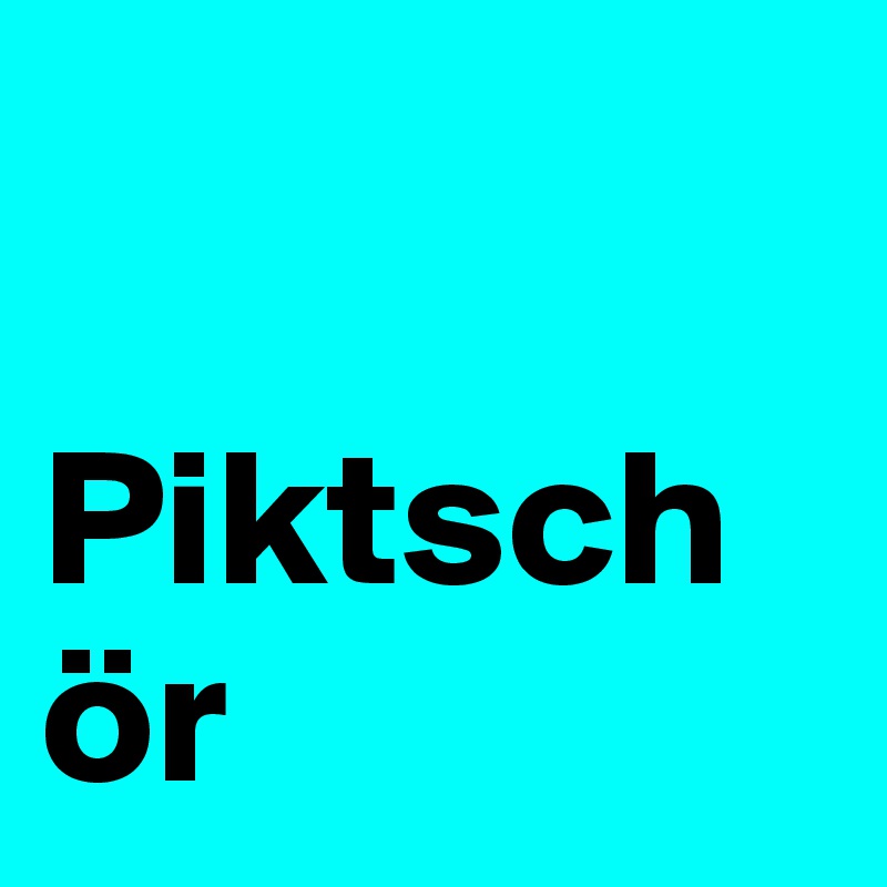 

Piktsch
ör