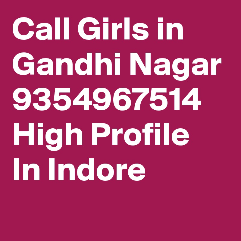 Call Girls in Gandhi Nagar 9354967514 High Profile In Indore
