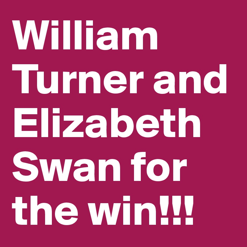 William Turner and Elizabeth Swan for the win!!!