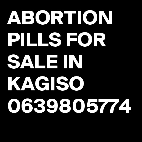ABORTION PILLS FOR SALE IN KAGISO 0639805774