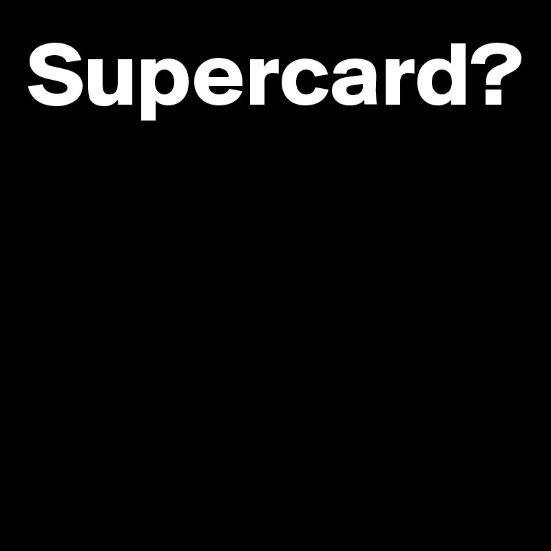 Supercard?




